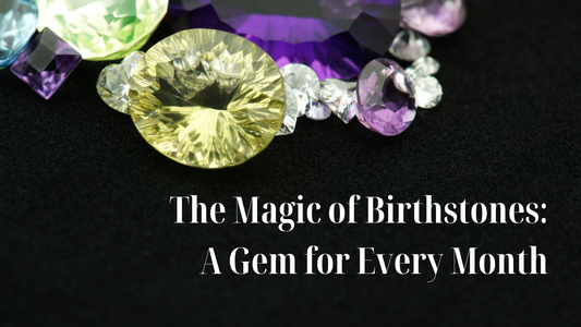 The Magic of Birthstones: A Gem for Every Month